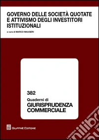 Governo delle società quotate e attivismo degli investitori istituzionali. Atti del Convegno (Roma, 13 dicembre 2013) libro