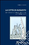 La città di Augusto. Amministrazione e ordine pubblico a Roma agli inizi del principato libro