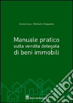 Manuale pratico sulla vendita delegata di beni immobili libro