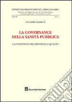 La governance della sanità pubblica. La coesistenza fra efficienza e qualità libro