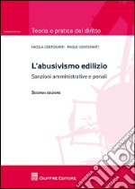 L'abusivismo edilizio. Sanzioni amministrative e penali libro