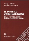 Il profilo criminologico. Dalla scena del crimine ai profili socio-psicologici libro di Palermo George B. Mastronardi Vincenzo Maria