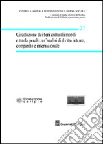 Circolazione dei beni culturali mobili e tutela penale. Un'analisi di diritto interno, comparato ed internazionale libro