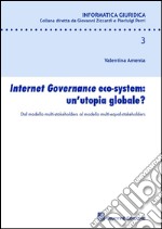 Internet governance eco-system: un'utopia globale? Dal modello multi-stakeholders al modello multi-equal-stakeholders