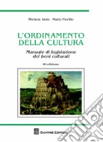 L'ordinamento della cultura. Manuale di legislazione dei beni culturali