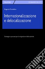 Internazionalizzazione e delocalizzazione. Strategie e processi per la migrazione delle aziende libro