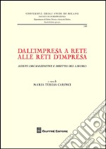 Dall'impresa a rete alle reti d'impresa (scelte organizzative e diritto del lavoro). Atti del Convegno internazionale di studio (Milano, 26-27 giugno 2014) libro