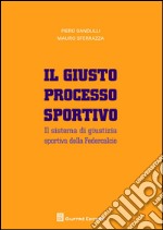 Il giusto processo sportivo. Il sistema di giustizia sportiva della Federcalcio libro