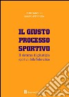 Il giusto processo sportivo. Il sistema di giustizia sportiva della Federcalcio libro