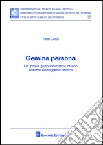 Gemina persona. Un'ipotesi giuspubblicistica intorno alla crisi del soggetto politico libro