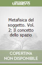 Metafisica del soggetto. Vol. 2: Il concetto dello spazio libro