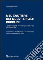 Nel cantiere dei nuovi appalti pubblici. Semplificazione, efficienza, concorrenza, anticorruzione libro