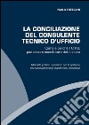 La conciliazione del consulente tecnico d'ufficio. Come e perché il C.T.U. può essere conciliatore della causa libro di Frediani Paolo