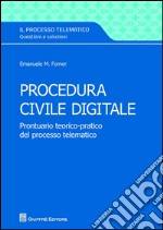 Procedura civile digitale. Prontuario teorico-pratico del processo telematico libro