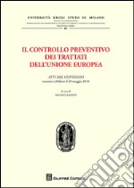 Il controllo preventivo dei trattati dell'Unione Europea. Atti del Convegno (Milano, 28 maggio 2014) libro