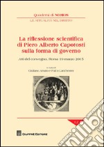 La riflessione scientifica di Piero Alberto Capotosti sulla forma di governo. Atti del Convegno (Roma, 19 marzo 2015) libro