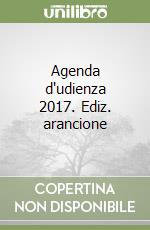 Agenda d'udienza 2017. Ediz. arancione libro