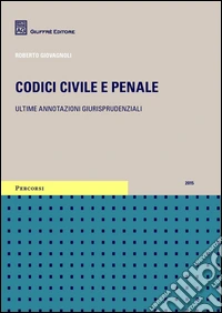 Codici civile e penale. Ultime annotazioni giurisprudenziali libro