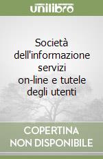 Società dell'informazione servizi on-line e tutele degli utenti libro