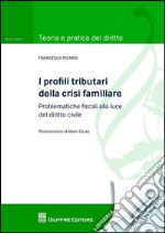 I profili tributari della crisi familiare. Problematiche fiscali alla luce del diritto civile libro