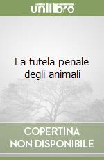 La tutela penale degli animali libro