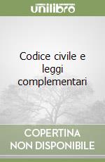 Codice civile e leggi complementari libro