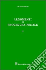 Argomenti di procedura penale. Vol. 4 libro