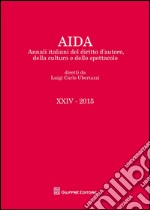 Aida. Annali italiani del diritto d'autore, della cultura e dello spettacolo (2015) libro