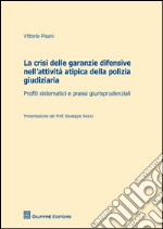 La crisi delle garanzie difensive nell'attività atipica della polizia giudiziaria. Profili sistematici e prassi giurisprudenziali