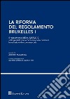 La riforma del regolamento di Bruxelles I. Il regolamento (UE) n. 1215/2012 sulla giurisdizione e l'efficacia delle decisioni in materia civile e commerciale libro