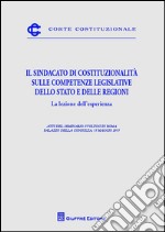 Il sindacato di costituzionalità sulle competenze legislative dello Stato e delle Regioni. La lezione dell'esperienza  libro