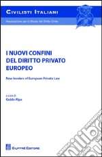 I nuovi confini del diritto privato europeo-New borders of european private law. Atti del Convegno (5-6 giugno 2015)