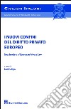 I nuovi confini del diritto privato europeo-New borders of european private law. Atti del Convegno (5-6 giugno 2015) libro