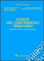 Codice del contenzioso tributario. Annotato con la giurisprudenza libro