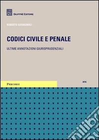 Codici civile e penale. Ultime annotazioni giurisprudenziali libro
