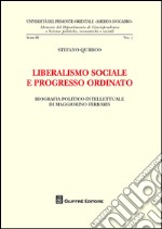 Liberalismo sociale e progresso ordinato. Biografia politico-intellettuale di Maggiorino Ferraris