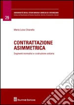 Contrattazione asimmetrica. Segmenti normativi e costruzione unitaria