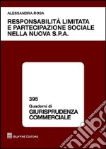 Responsabilità limitata e partecipazione sociale nella nuova s.p.a