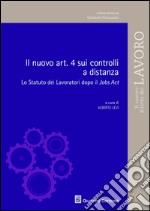 Il nuovo art.4 sui controlli a distanza. Lo statuto dei lavoratori dopo il Jobs Act libro