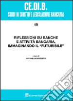 Riflessioni su banche e attività bancaria, immaginando il futuribile libro