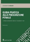 Guida pratica alla prescrizione penale. Con tabelle esplicative dei termini di prescrizione dei reati libro