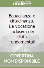 Eguaglianza e cittadinanza. La vocazione inclusiva dei diritti fondamentali libro