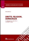 Diritto, religioni, democrazia. La partecipazione democratica dei cittadini religiosi libro di Romeo Andrea