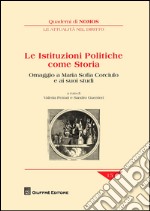 Le istituzioni politiche come storia. Omaggio a Maria Sofia Corciulo e ai suoi studi libro