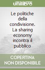 Le politiche della condivisione. La sharing economy incontra il pubblico libro