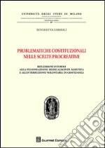 Problematiche costituzionali nelle scelte procreative. Riflessioni intorno alla fecondazione medicalmente assistita e all'interruzione volontaria di gravidanza libro