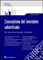 L'assunzione del lavoratore subordinato. Dal Jobs Act al decreto 'Correttivo' libro