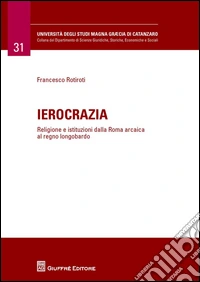Ierocrazia. Religione e istituzioni dalla Roma arcaica al regno longobardo libro