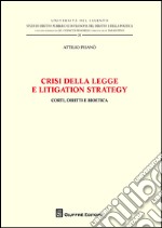 Crisi della legge e litigation strategy. Corti, diritti e bioetica libro