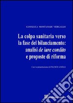 La colpa sanitaria verso la fase del bilanciamento: analisi de iure condito e proposte di riforma libro